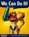 Promotional poster released by Nintendo in March 2015 to commemorate Women's History Month in the style of Rosie the Riveter: "At the end of the first Metroid game, Samus Aran shocked players by revealing her gender, making many fans question why they assumed she was male in the first place."